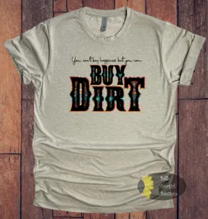 You Can't Buy Happiness But You Can Buy Dirt Country Music T-Shirt